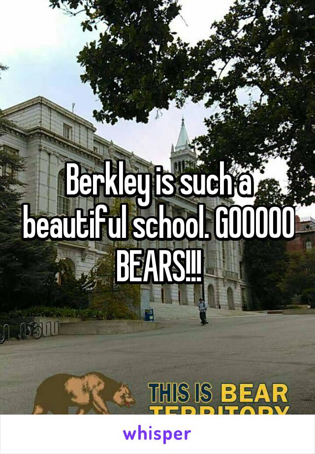 Berkley is such a beautiful school. GOOOOO BEARS!!!