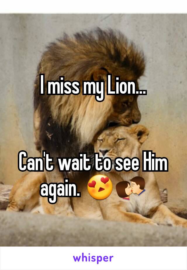 I miss my Lion...


Can't wait to see Him again. 😍💏