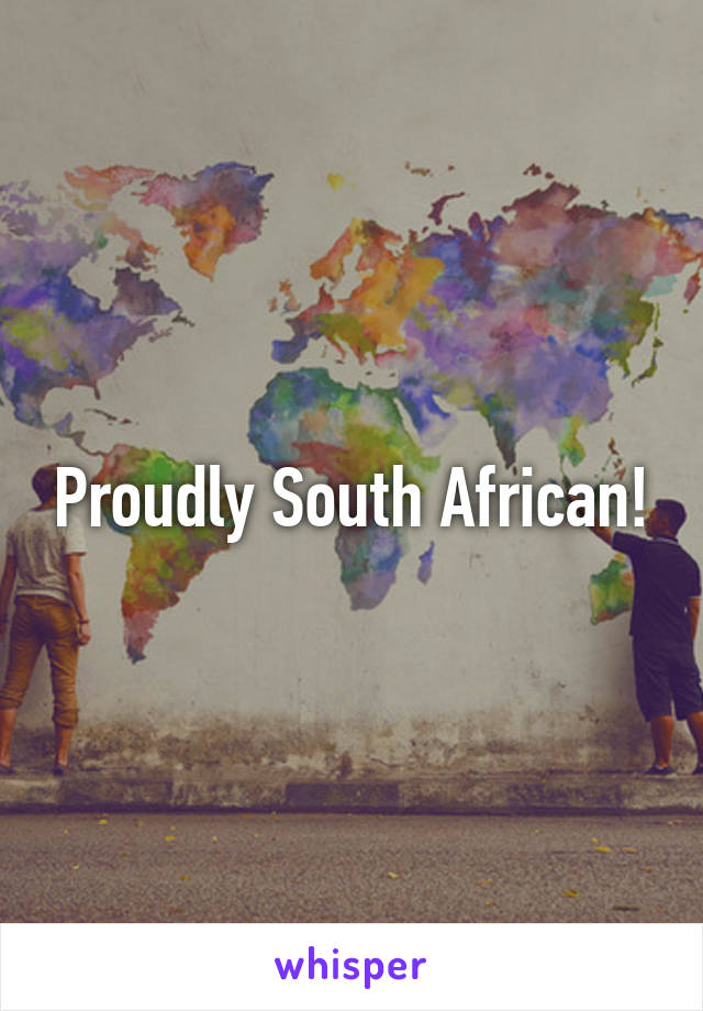 Proudly South African!