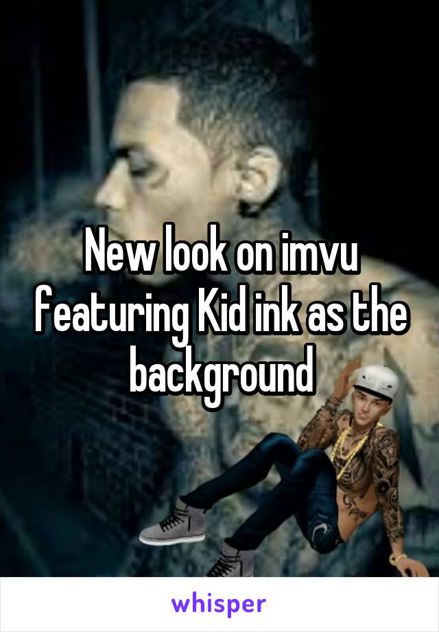 New look on imvu featuring Kid ink as the background
