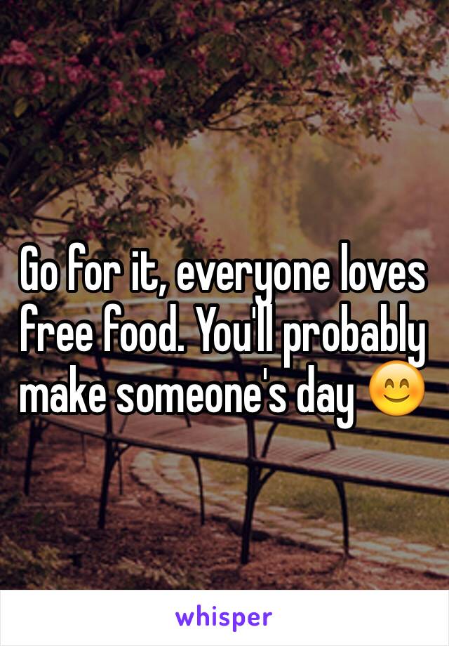 Go for it, everyone loves free food. You'll probably make someone's day 😊