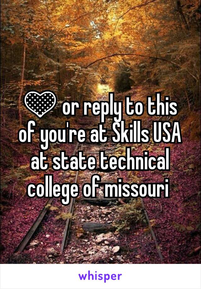 💛 or reply to this of you're at Skills USA at state technical college of missouri 