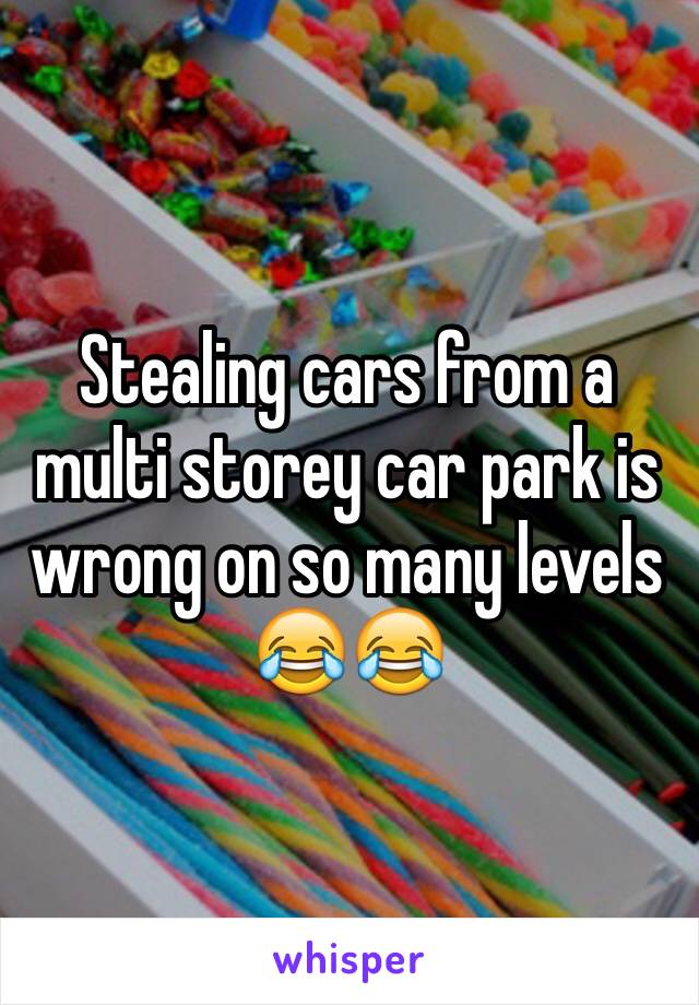 Stealing cars from a multi storey car park is wrong on so many levels 😂😂