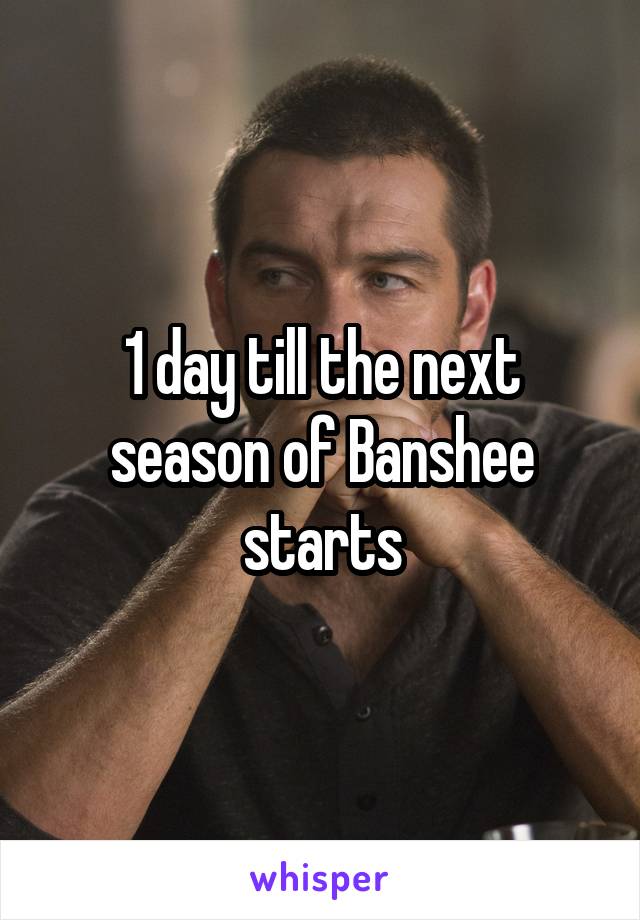 1 day till the next season of Banshee starts