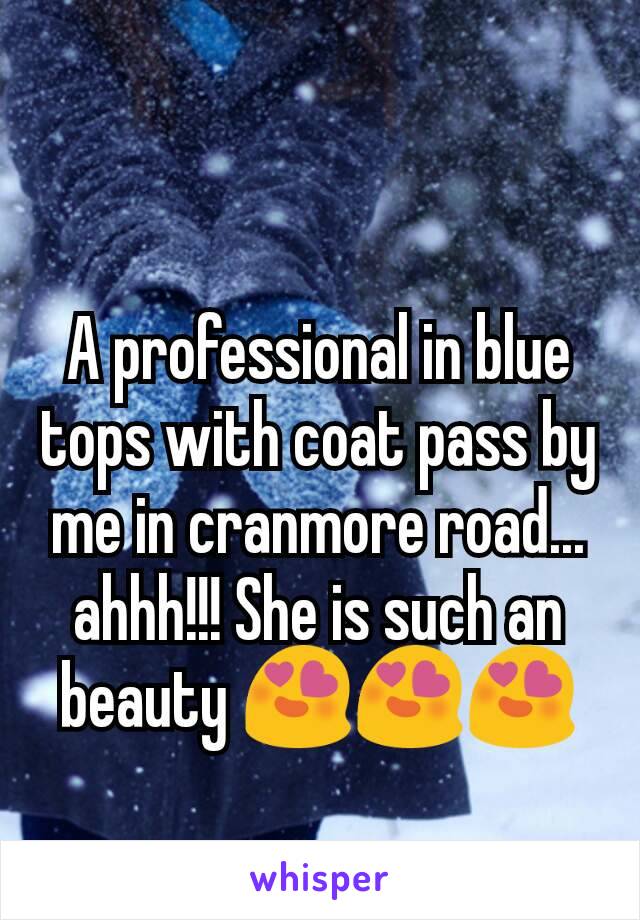 A professional in blue tops with coat pass by me in cranmore road... ahhh!!! She is such an beauty 😍😍😍