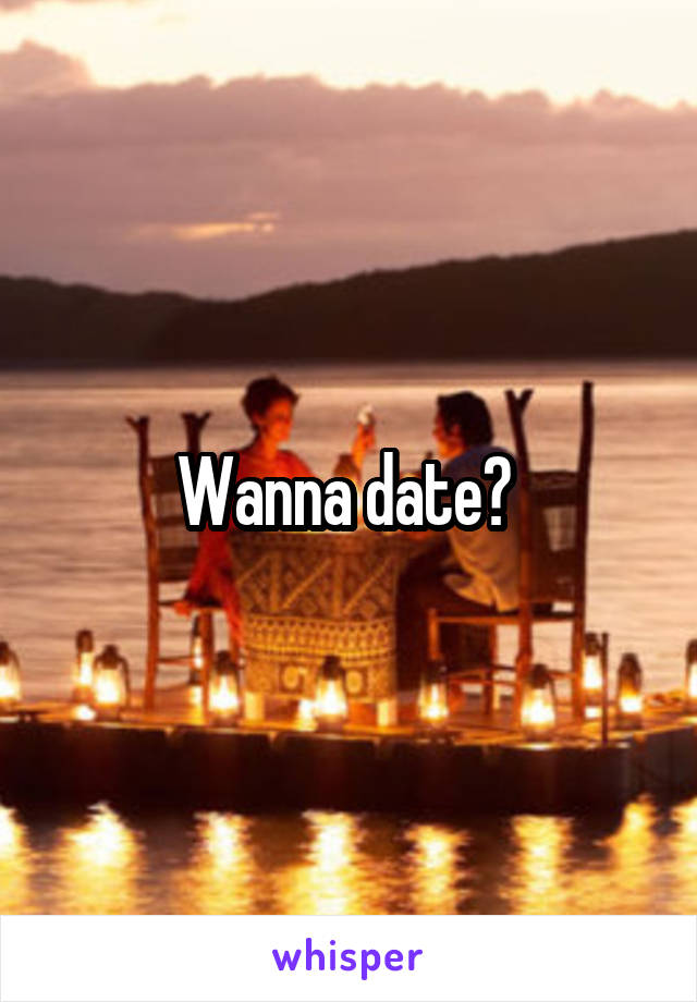 Wanna date? 