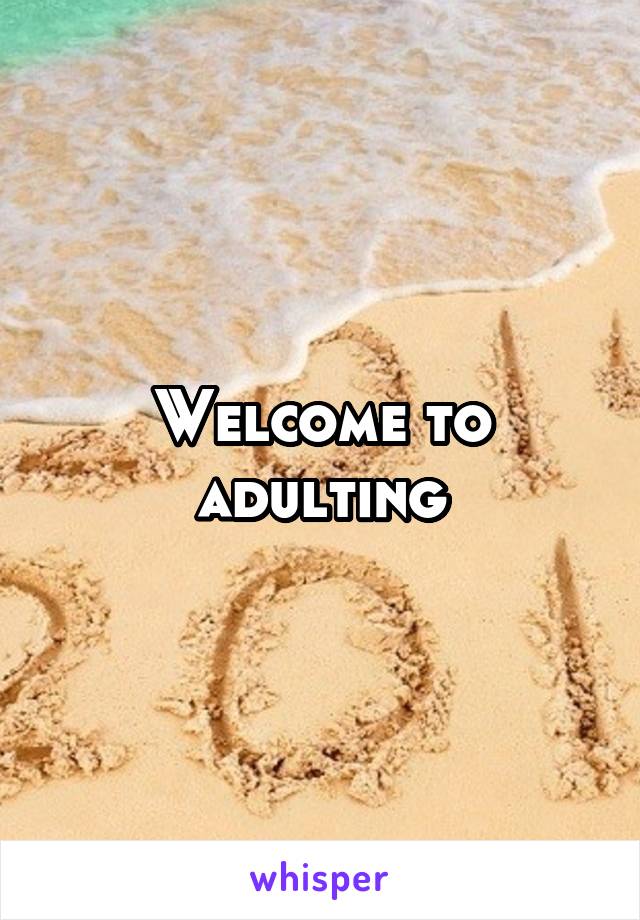 Welcome to adulting