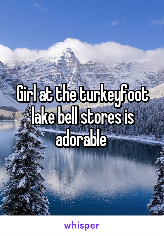Girl at the turkeyfoot lake bell stores is adorable 