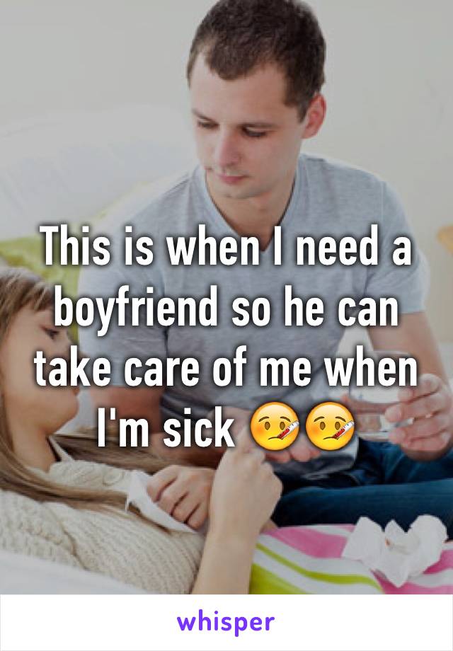 This is when I need a boyfriend so he can take care of me when I'm sick 🤒🤒