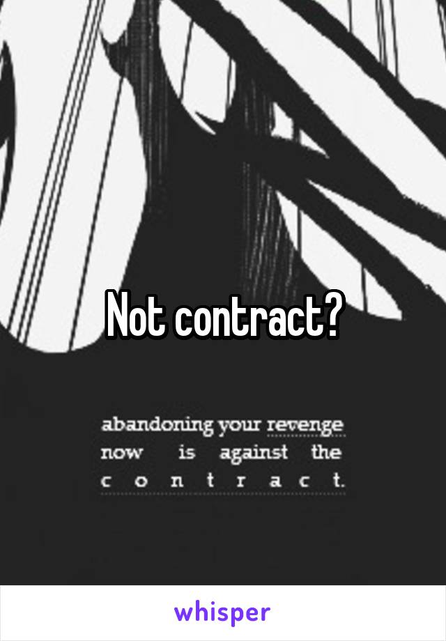 Not contract?