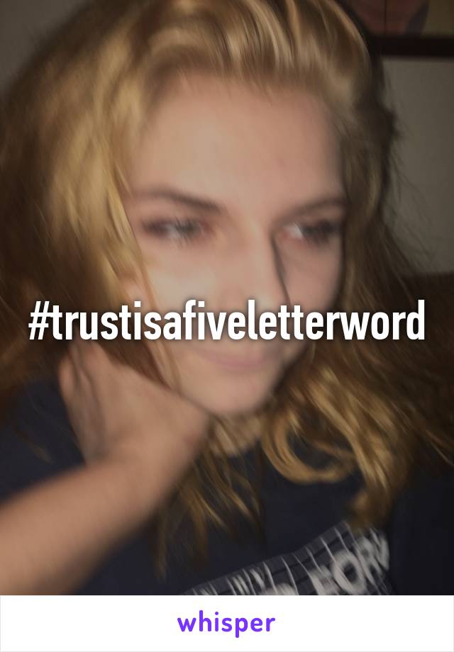 #trustisafiveletterword