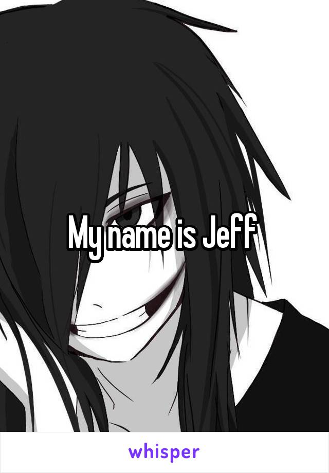 My name is Jeff 