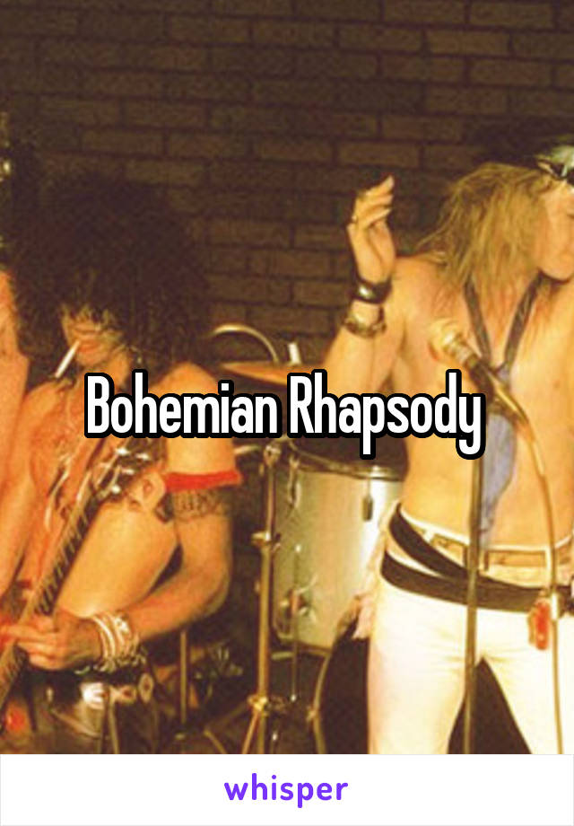 Bohemian Rhapsody 