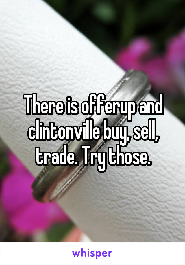 There is offerup and clintonville buy, sell, trade. Try those.