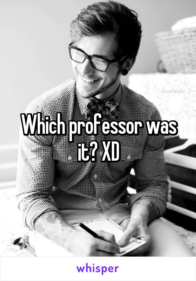 Which professor was it? XD