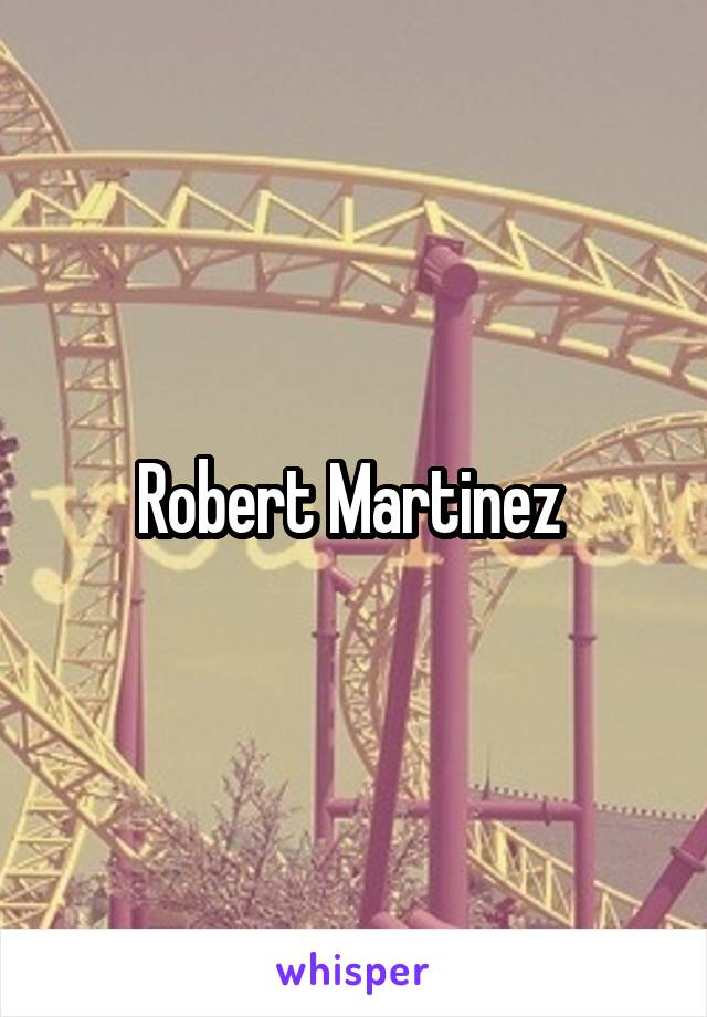 Robert Martinez 