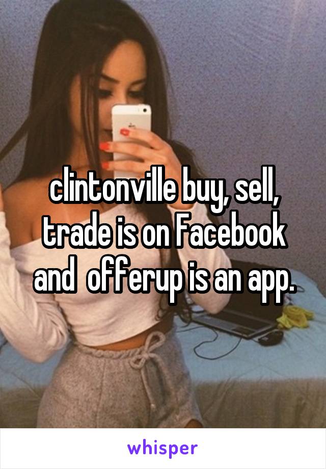 clintonville buy, sell, trade is on Facebook and  offerup is an app.