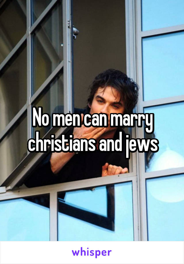 No men can marry christians and jews