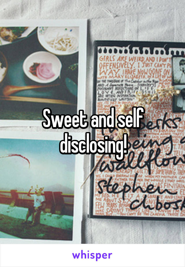 Sweet and self disclosing!