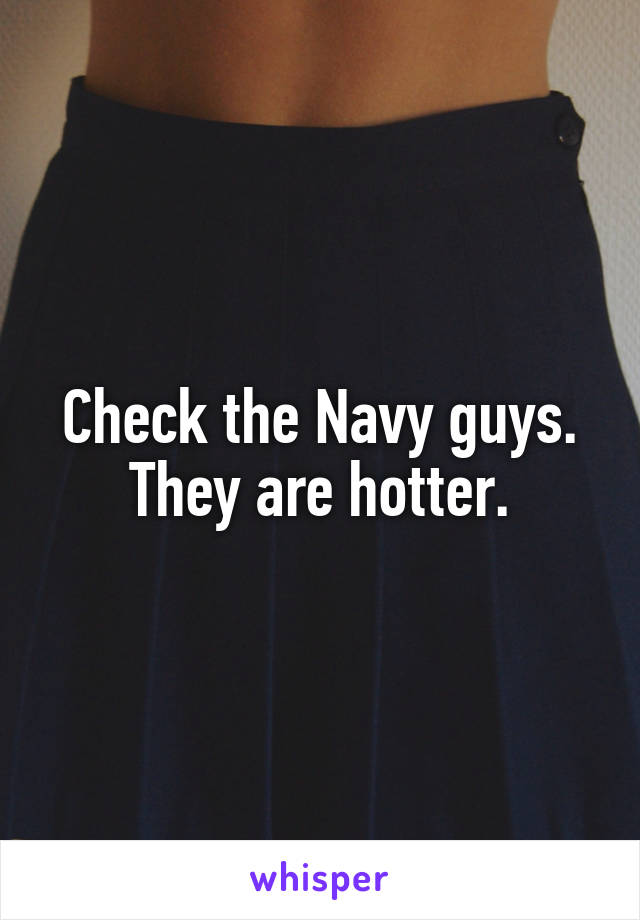 Check the Navy guys. They are hotter.