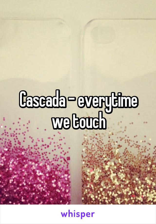 Cascada - everytime we touch