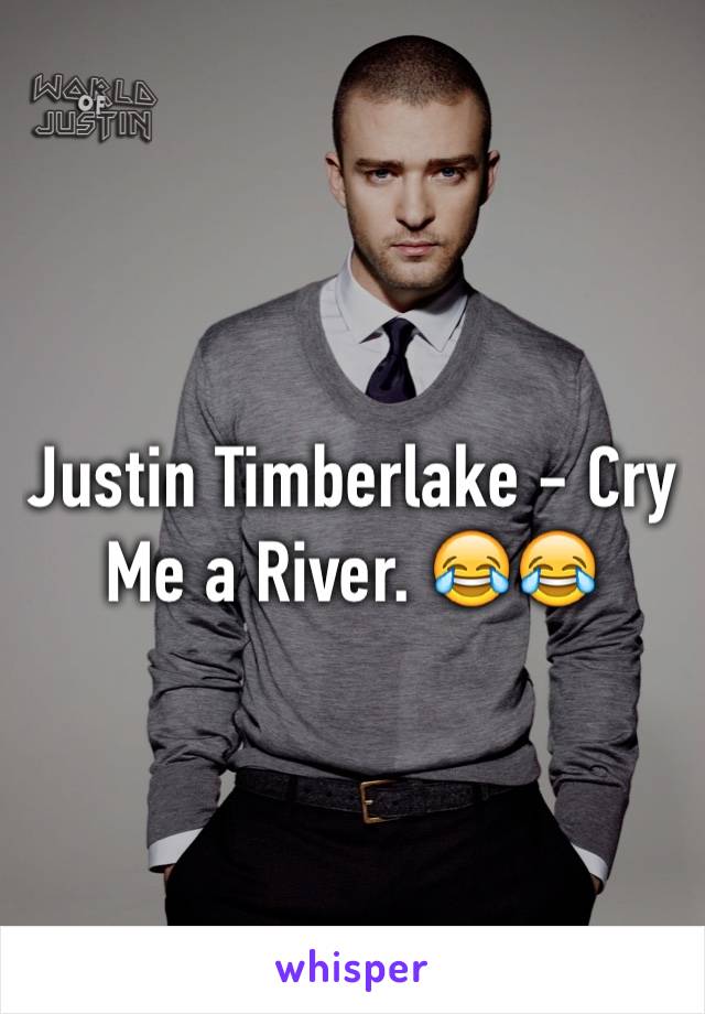 Justin Timberlake - Cry Me a River. 😂😂