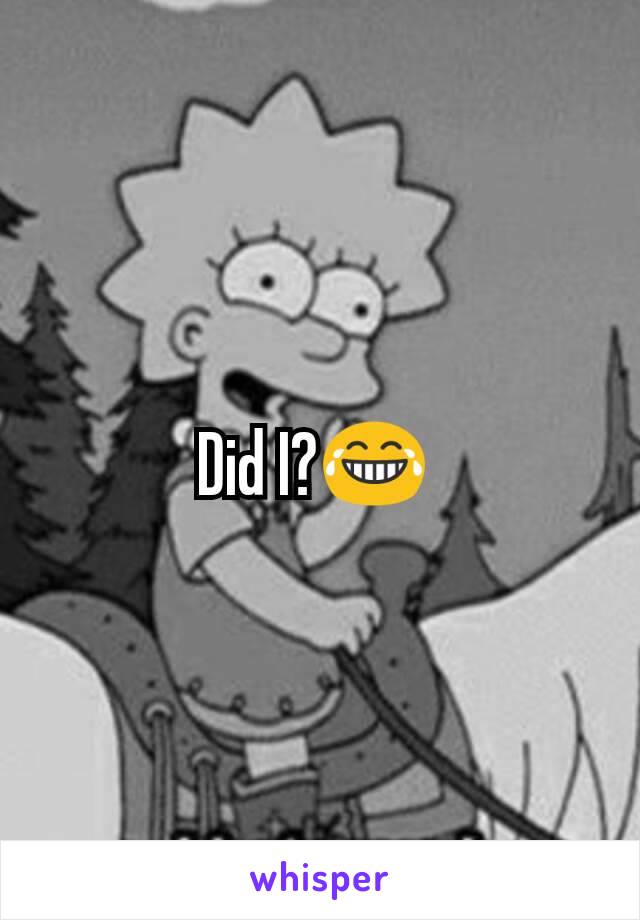 Did I?😂 