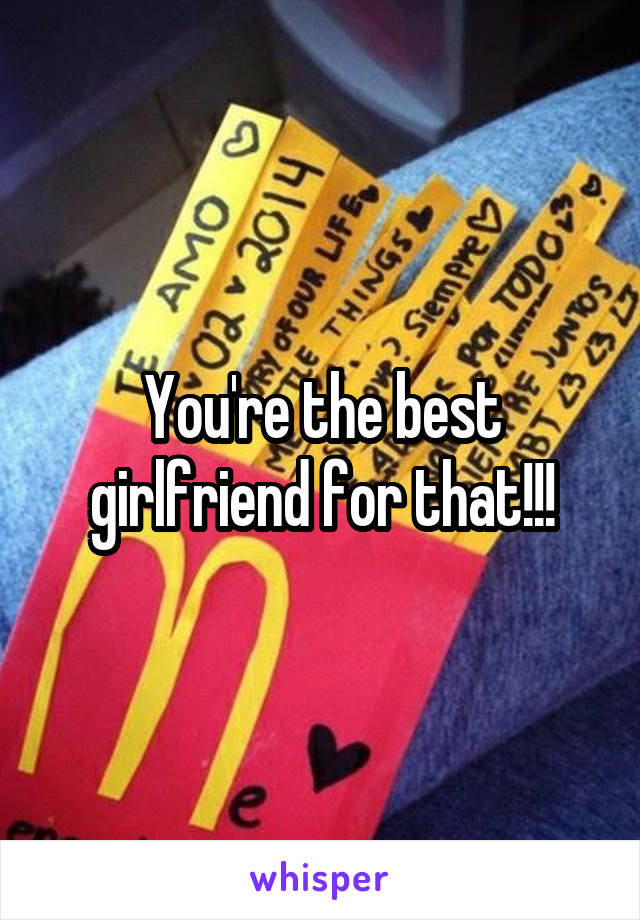 You're the best girlfriend for that!!!