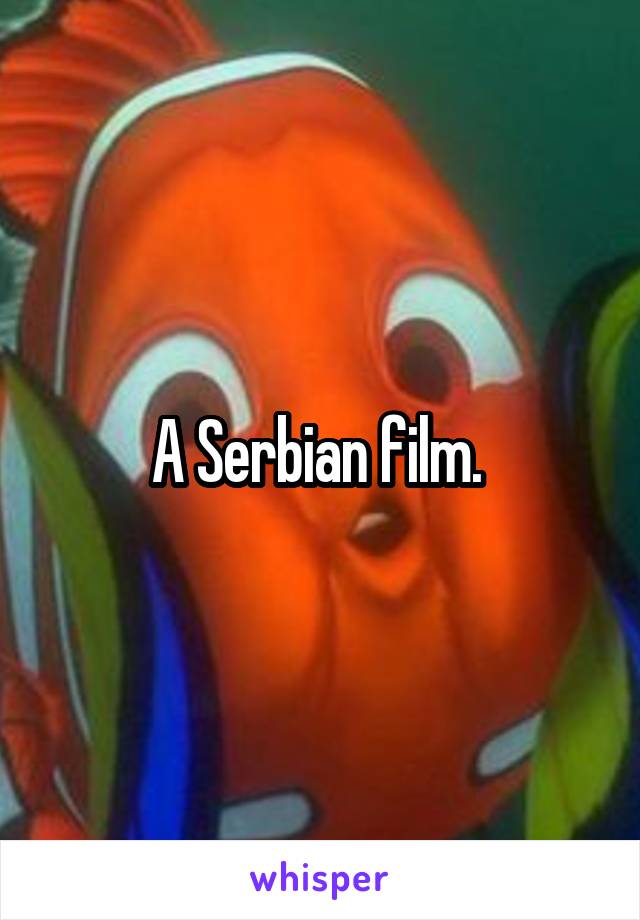 A Serbian film. 