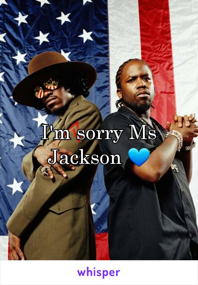 I'm sorry Ms Jackson 💙