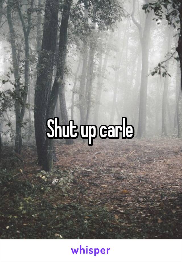 Shut up carle 
