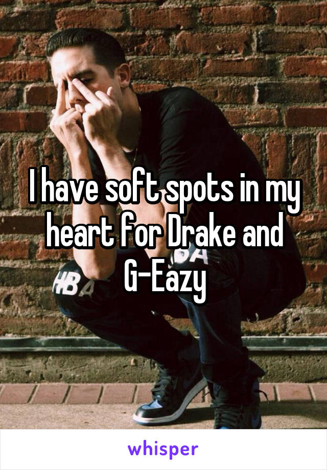 I have soft spots in my heart for Drake and G-Eazy