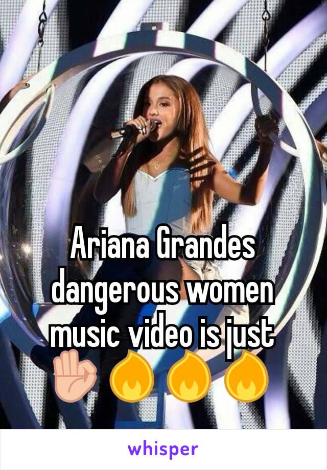 Ariana Grandes dangerous women music video is just 👌🔥🔥🔥 