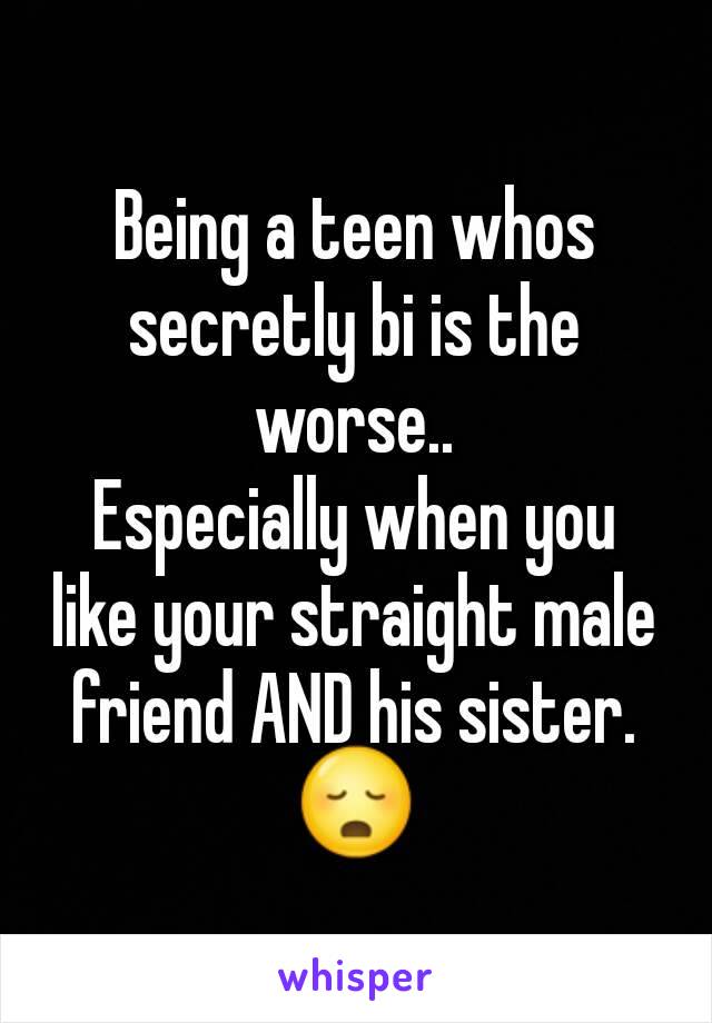 Being a teen whos secretly bi is the worse..
Especially when you like your straight male friend AND his sister.
😳