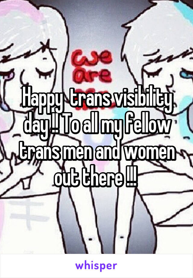 Happy  trans visibility day !! To all my fellow trans men and women out there !!! 