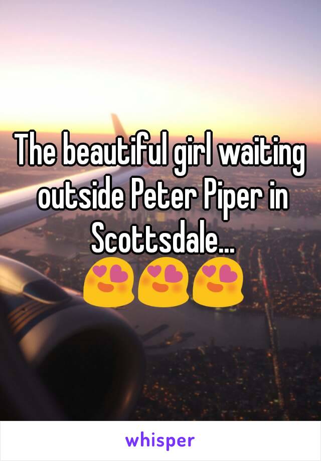 The beautiful girl waiting outside Peter Piper in Scottsdale... 😍😍😍