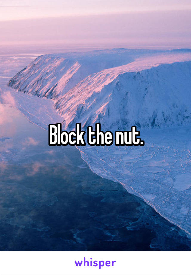 Block the nut.