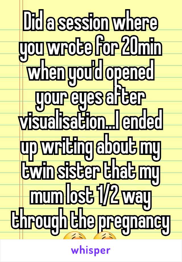 Did a session where you wrote for 20min when you'd opened your eyes after visualisation...I ended up writing about my twin sister that my mum lost 1/2 way through the pregnancy 😭😭 