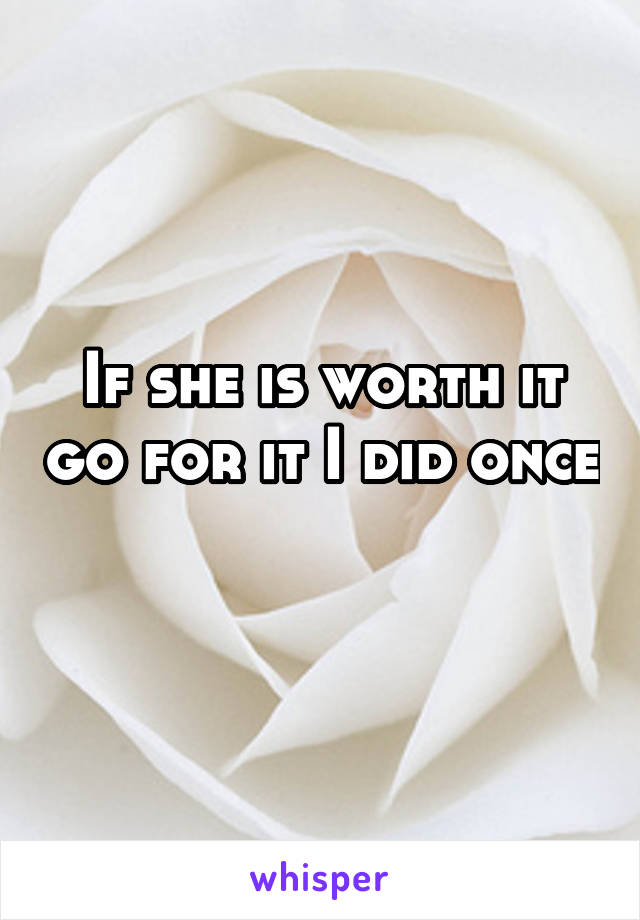 If she is worth it go for it I did once 