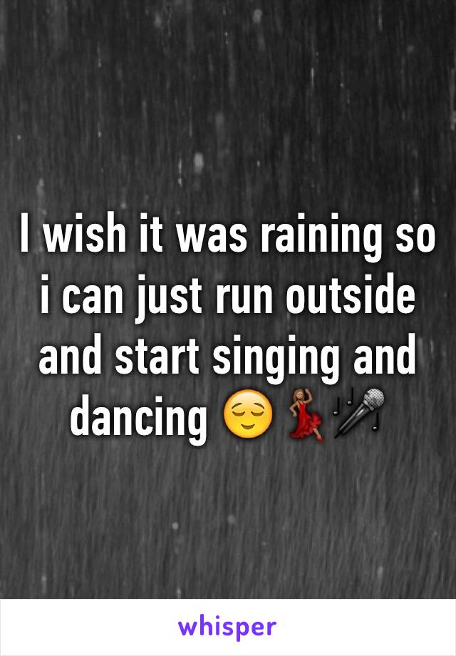 I wish it was raining so i can just run outside and start singing and dancing 😌💃🏽🎤