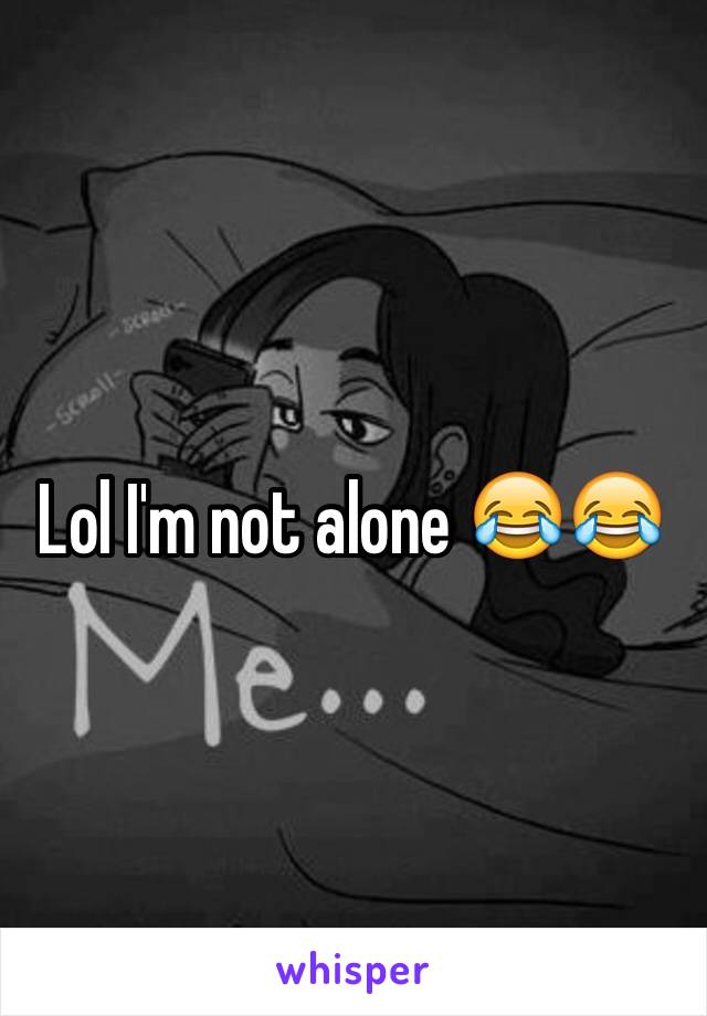 Lol I'm not alone 😂😂