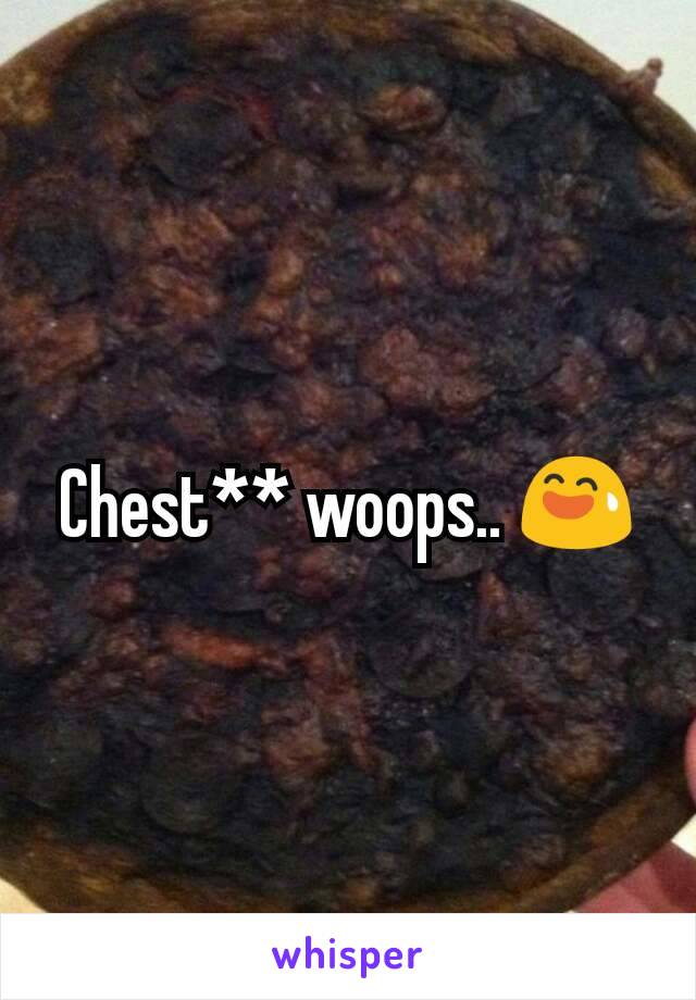 Chest** woops.. 😅