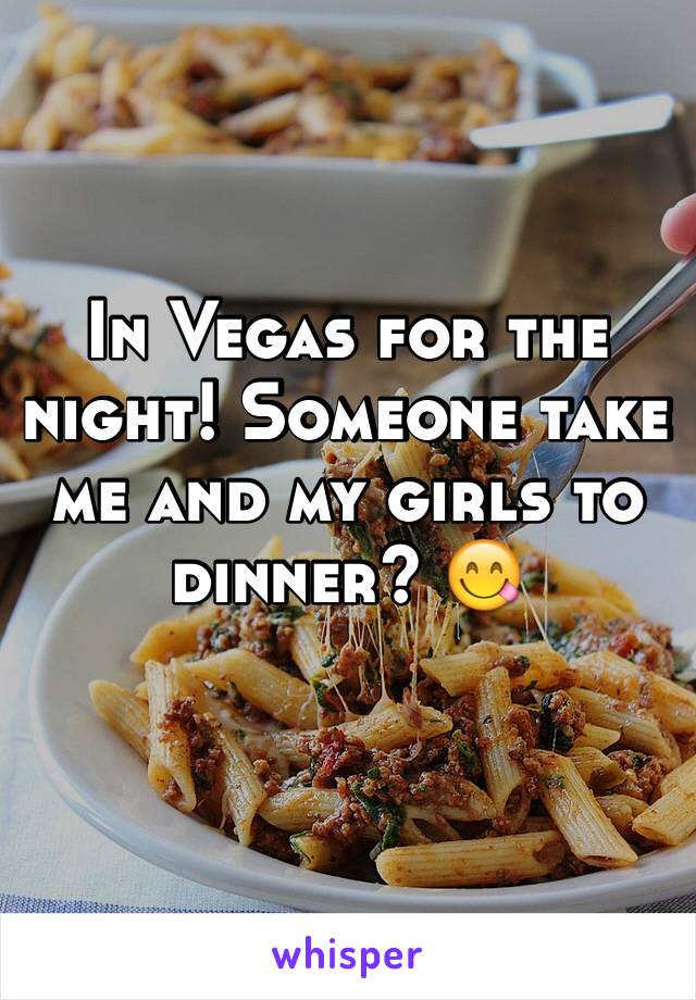 In Vegas for the night! Someone take me and my girls to dinner? 😋