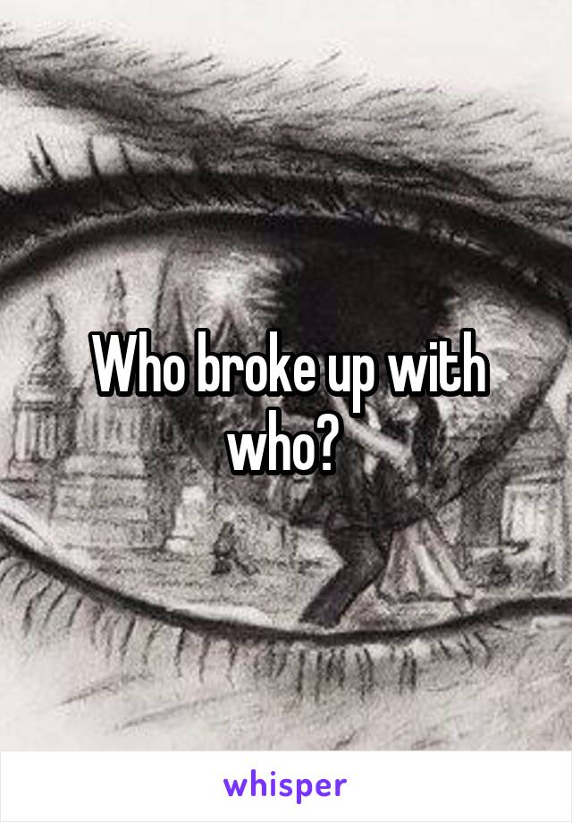 Who broke up with who? 