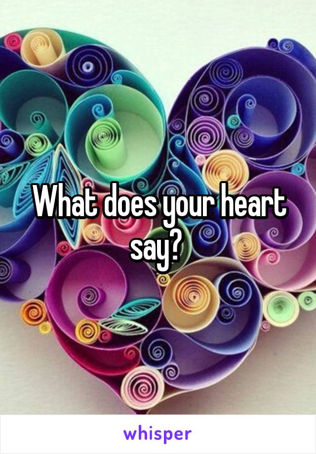 What does your heart say? 