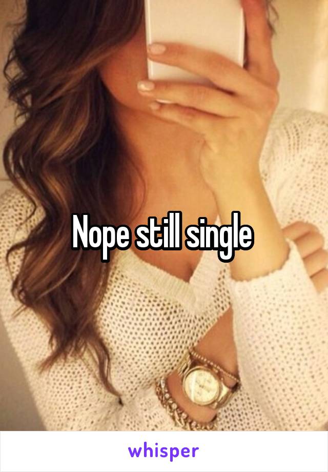 Nope still single 