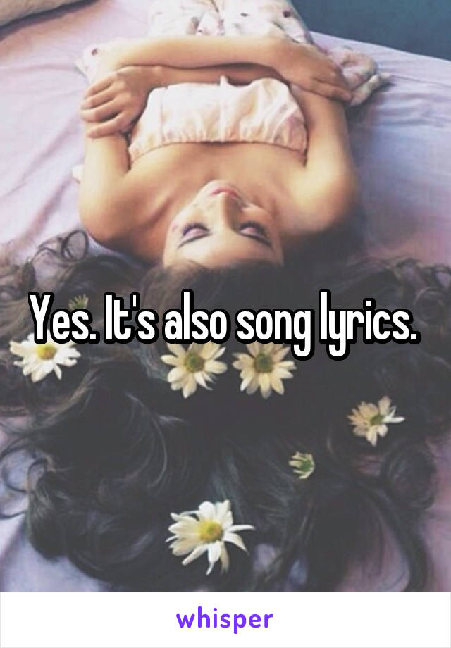 Yes. It's also song lyrics. 