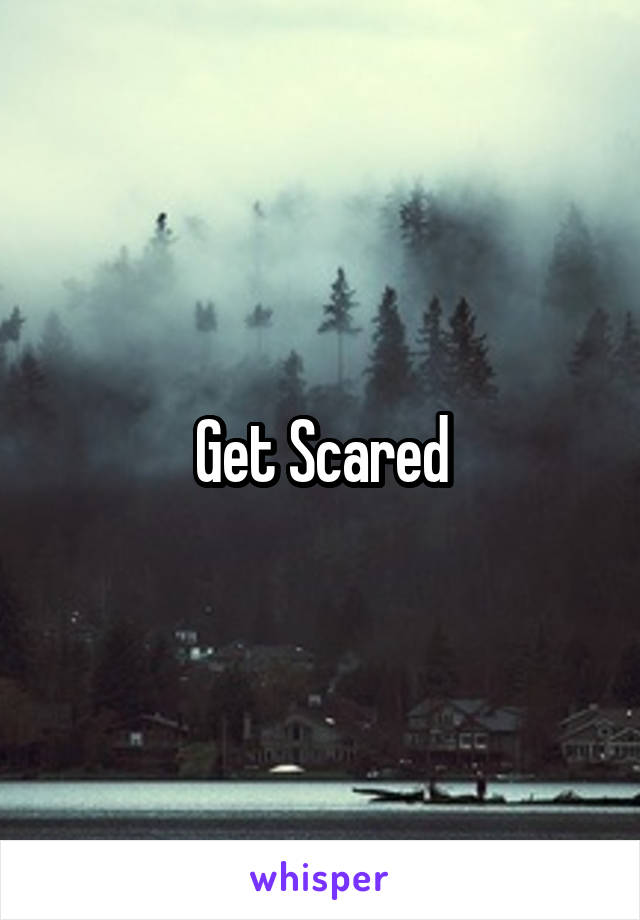 Get Scared