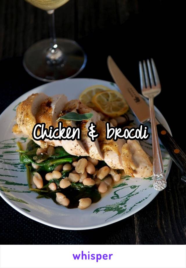 Chicken & brocoli 