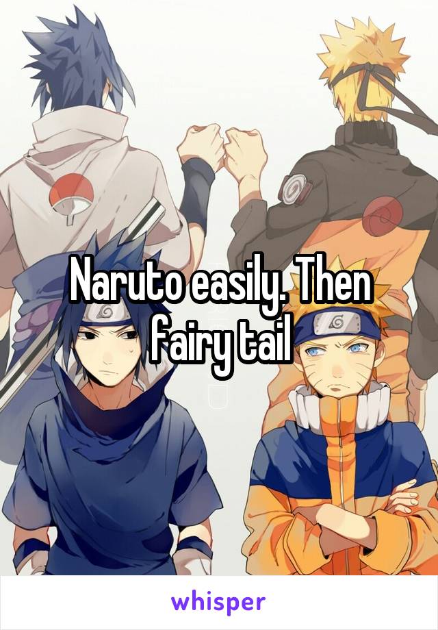 Naruto easily. Then fairy tail